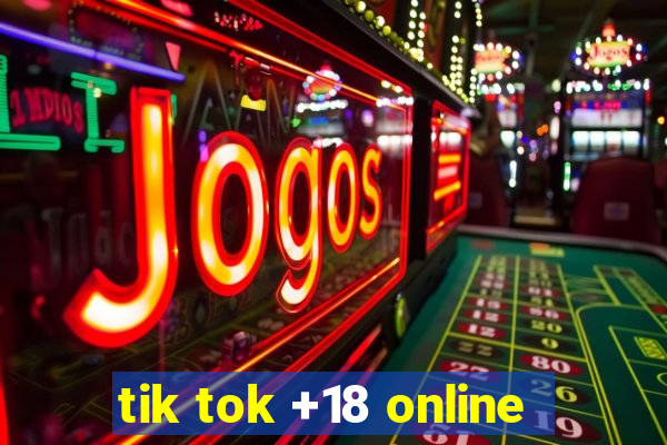 tik tok +18 online