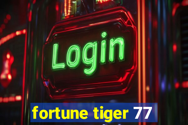 fortune tiger 77