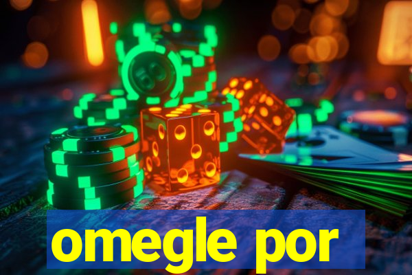 omegle por