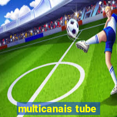 multicanais tube