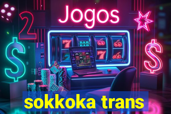 sokkoka trans