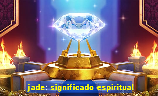 jade: significado espiritual