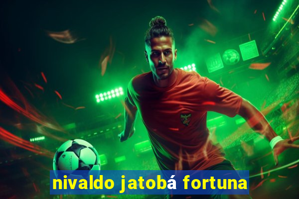 nivaldo jatobá fortuna