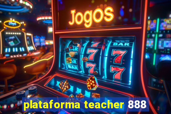 plataforma teacher 888