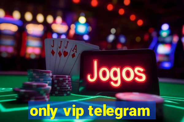 only vip telegram