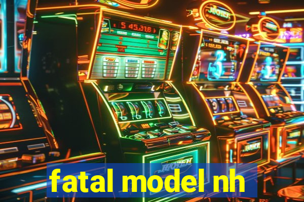 fatal model nh