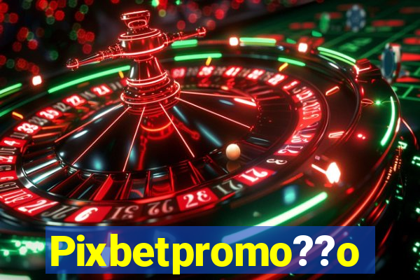 Pixbetpromo??o