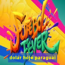 dolar hoje paraguai