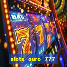 slots ouro 777 play store