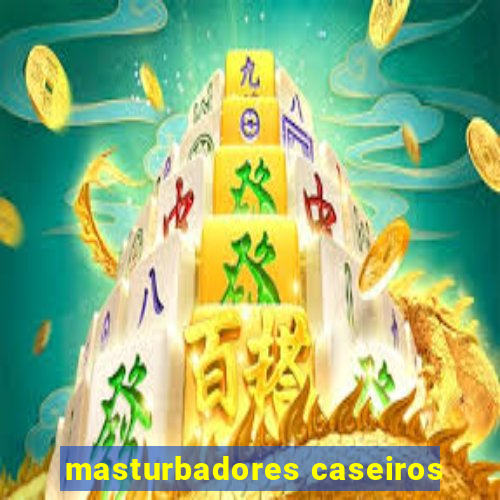 masturbadores caseiros