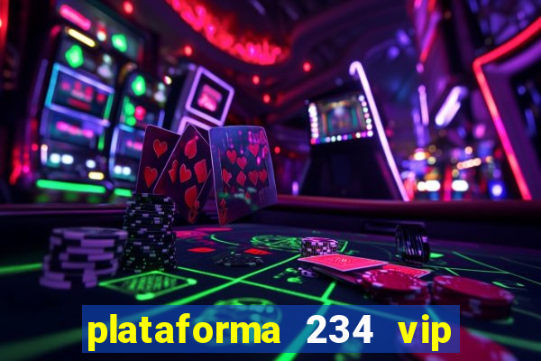 plataforma 234 vip é confiável