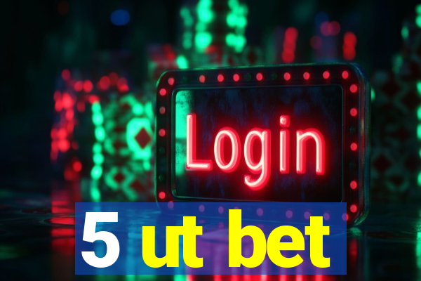 5 ut bet