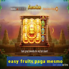 easy fruits paga mesmo