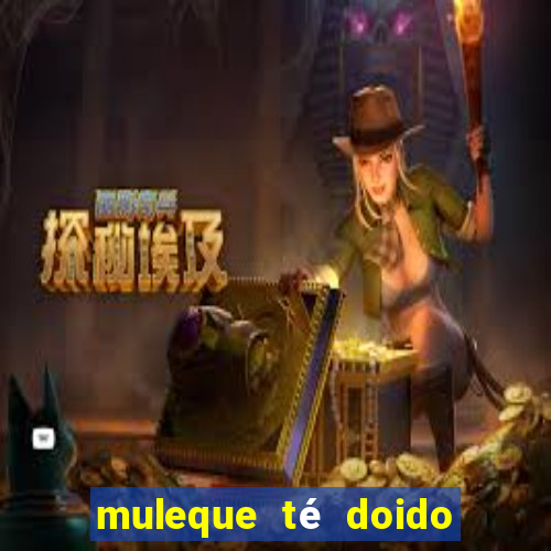 muleque té doido 4 assistir online grátis