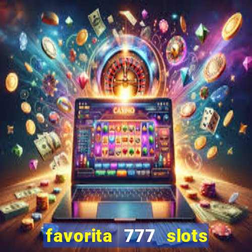 favorita 777 slots é confiável