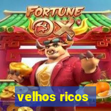 velhos ricos