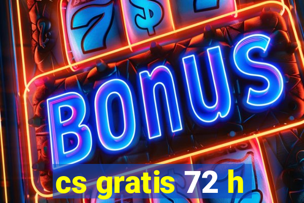 cs gratis 72 h