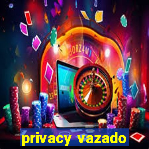 privacy vazado