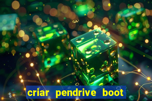 criar pendrive boot windows 10