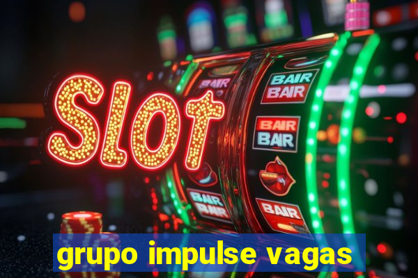 grupo impulse vagas