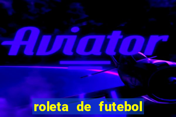 roleta de futebol carreira roleta de jogadores de futebol