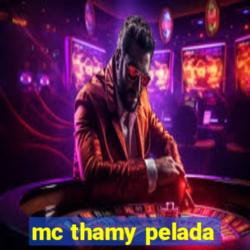 mc thamy pelada