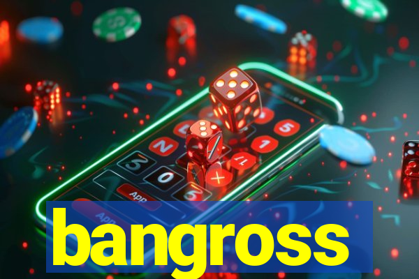 bangross