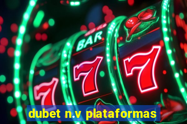 dubet n.v plataformas