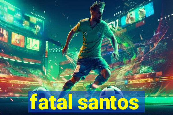 fatal santos