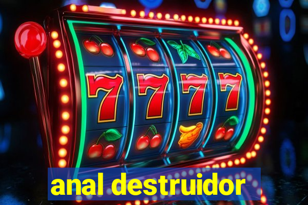 anal destruidor