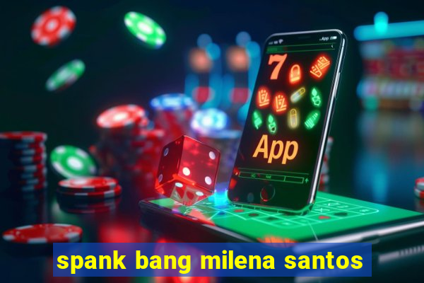 spank bang milena santos