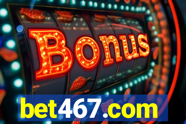 bet467.com