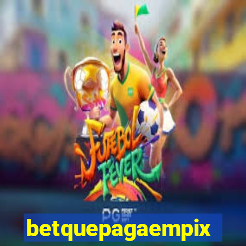 betquepagaempix