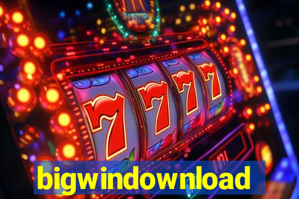 bigwindownload