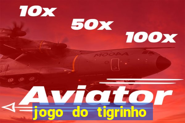 jogo do tigrinho oficial como jogar