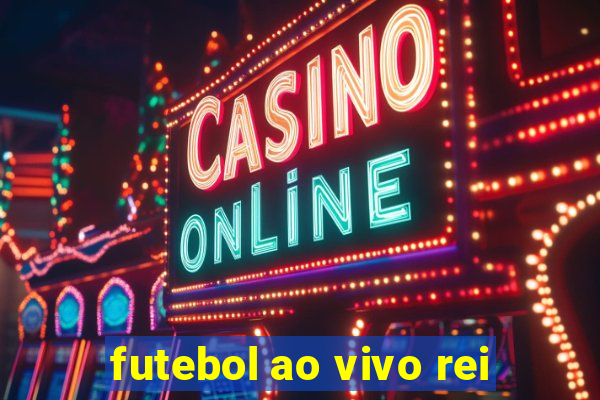 futebol ao vivo rei