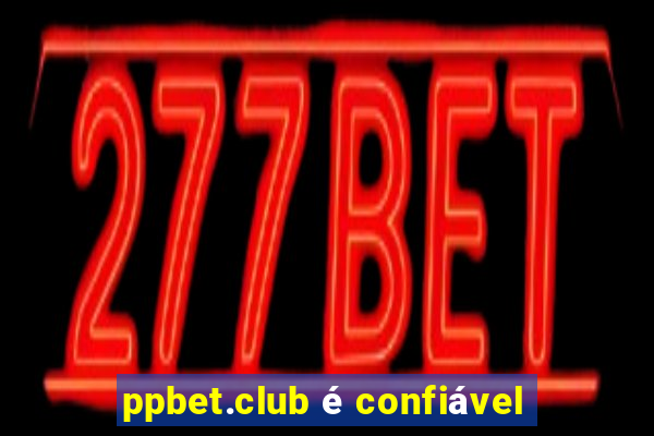 ppbet.club é confiável