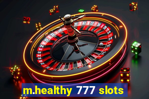 m.healthy 777 slots