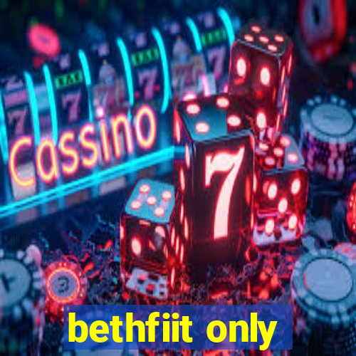 bethfiit only