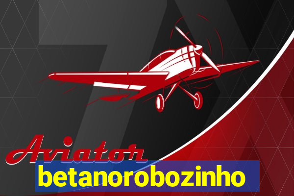 betanorobozinho