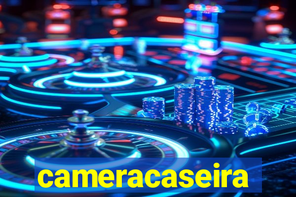 cameracaseira