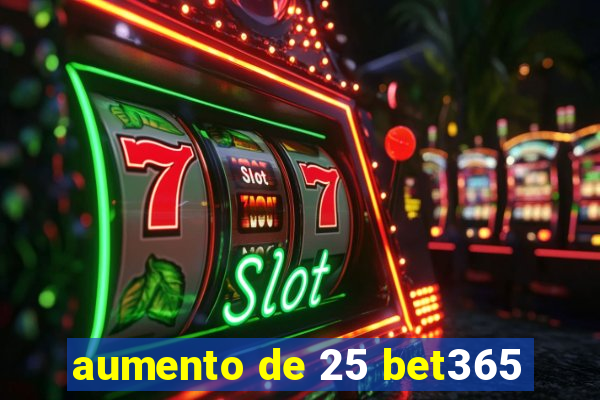 aumento de 25 bet365