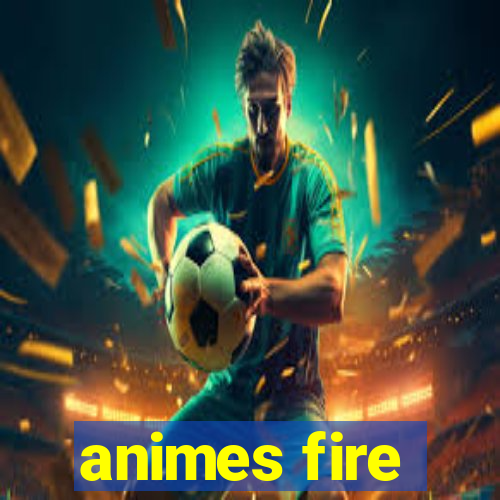 animes fire