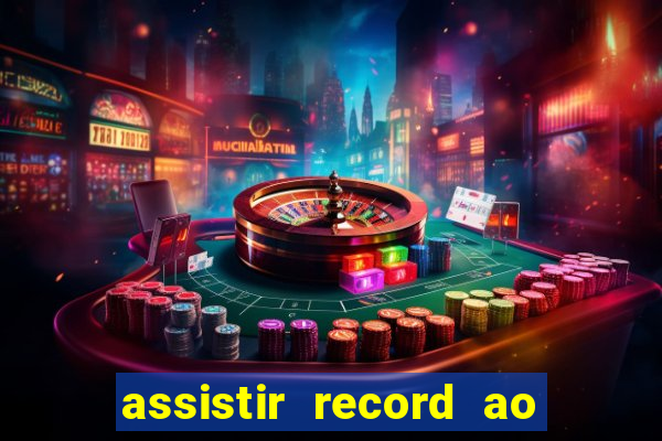 assistir record ao vivo bahia