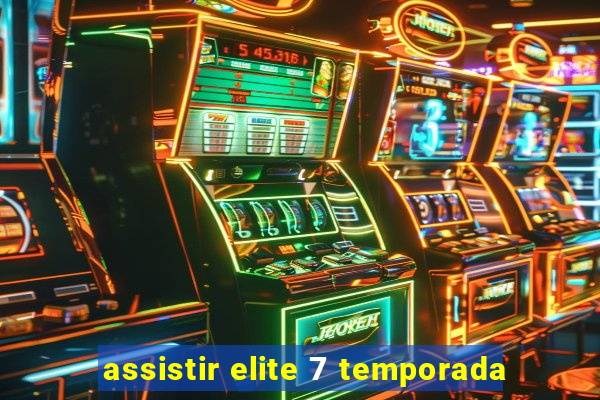 assistir elite 7 temporada