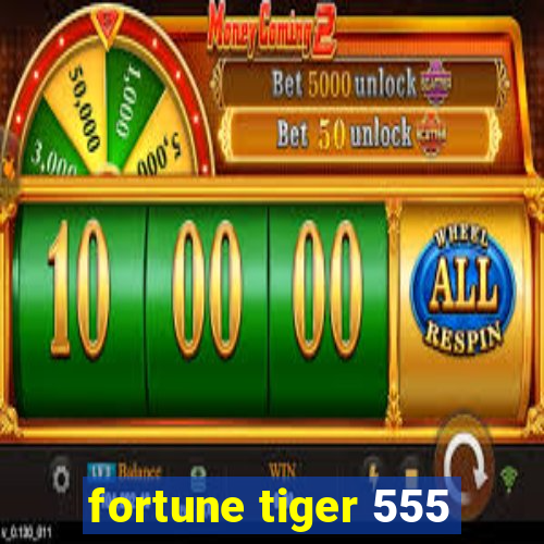 fortune tiger 555