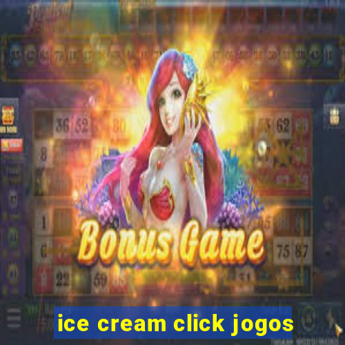 ice cream click jogos