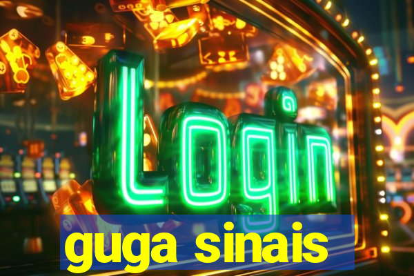 guga sinais