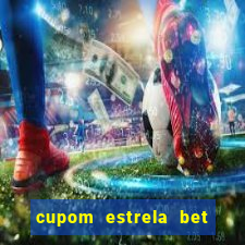 cupom estrela bet primeiro deposito