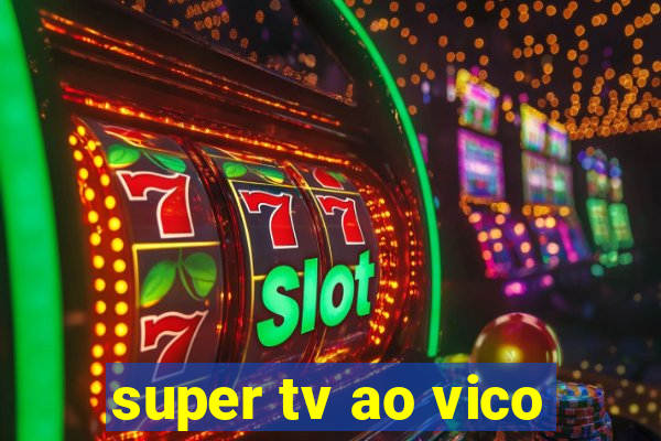 super tv ao vico